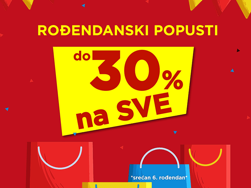 Đak slavi ŠESTI ROĐENDAN - Popusti do 30% na CIJELI ASORTIMAN